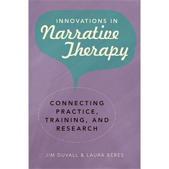 Innovations in Narrative Therapy: Connecting Practice, Training, and Research, (Hardcover)