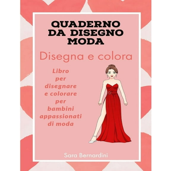 Disegna e colora la moda: Libro da colorare e disegnare con stupendi disegni di moda per appassionati di moda dai 5 anni in su (Paperback)