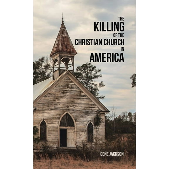 The Killing of the Christian Church in America (Hardcover)