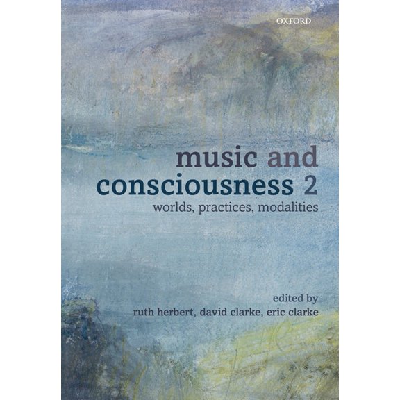 Music and Consciousness 2: Worlds, Practices, Modalities, (Paperback)