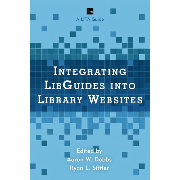 Lita Guides Integrating LibGuides into Library Websites, (Paperback)