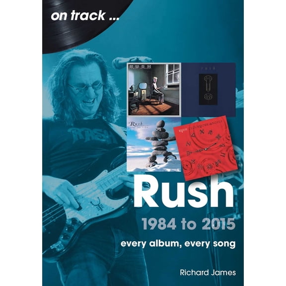 On Track Rush 1984 to 2015: Every Album, Every Song, (Paperback)
