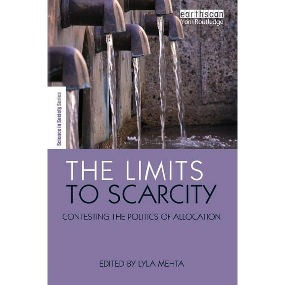 Earthscan Science in Society The Limits to Scarcity: Contesting the Politics of Allocation, (Paperback)