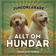 Juniorlrare, Djur: Juniorlrare, Allt Om Hundar: Lr Dig Allt om Mnniskans Bsta Vn! (Paperback)