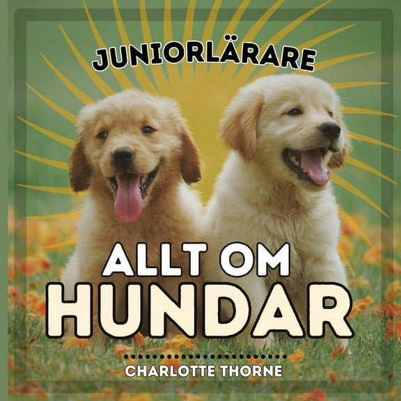 Juniorlärare, Djur Juniorlärare, Allt Om Hundar: Lär Dig Allt om Människans Bästa Vän!, Book 1, (Paperback)