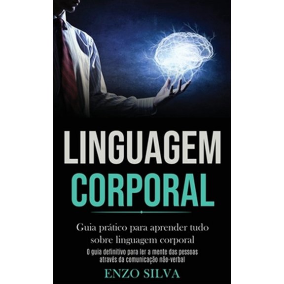 Pre-Owned Linguagem Corporal : Guia Pratico Para Aprender Tudo Sobre Linguagem Corporal (O Guia Definitivo Para Ler a Mente Das Pessoas Atraves Da Comunicacao Nao-verbal)