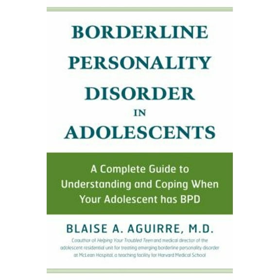 Pre-Owned Borderline Personality Disorder in Adolescents: A Complete Guide to Understanding and Coping When Your Adolescent Has Bpd (Paperback) 1592332870 9781592332878