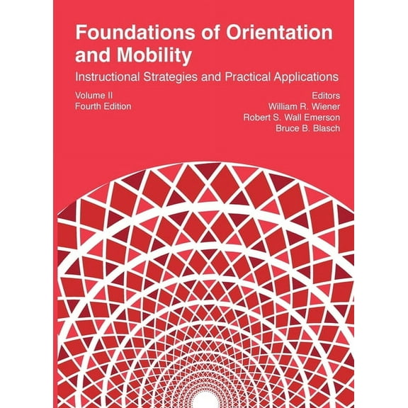 Foundations of Orientation and Mobility, 4th edition: Volume 2: Instructional Strategies and Practical Applications, (Hardcover)