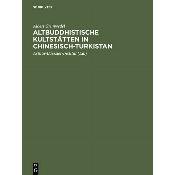 Altbuddhistische KultstÃ¤tten in Chinesisch-Turkistan: Bericht Ãber ArchÃ¤ologische Arbeiten Von 1906 Bis 1907 Bei Kuca, Q, (Hardcover)