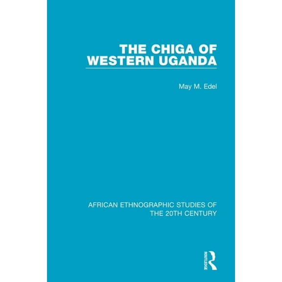 African Ethnographic Studies of the 20th The Chiga of Western Uganda, (Paperback)