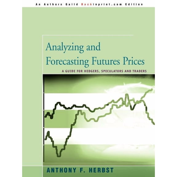 Analyzing and Forecasting Futures Prices: A Guide for Hedgers, Speculators, and Traders, (Paperback)