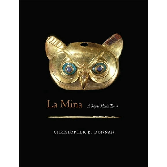 La Mina: A Royal Moche Tomb, (Hardcover)