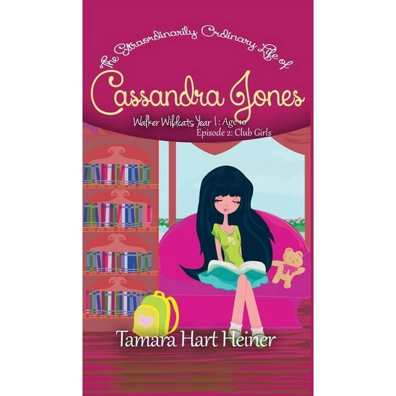 Walker Wildcats Year 1: Age 10 Club Girls (Episode 2): The Extraordinarily Ordinary Life of Cassandra Jones, Book 2, (Hardcover)