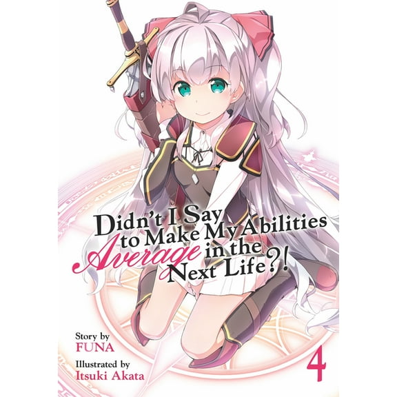 Didn't I Say to Make My Abilities A Didn't I Say to Make My Abilities Average in the Next Life?! (Light Novel) Vol. 4, Book 4, (Paperback)