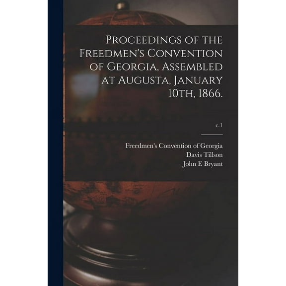 Proceedings of the Freedmen's Convention of Georgia, Assembled at Augusta, January 10th, 1866.; c.1, (Paperback)