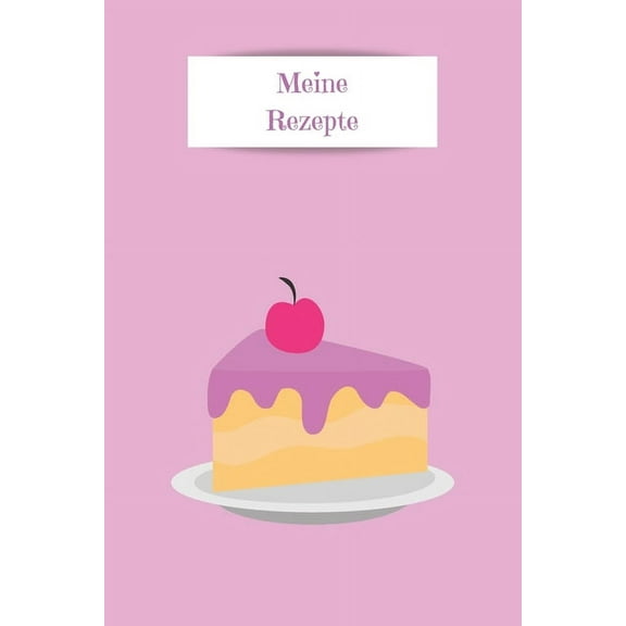 Meine Rezepte : Zum Selberschreiben - Backbuch - Backrezepte - Zum Einschreiben - Maße ca. DIN A5 (Paperback)