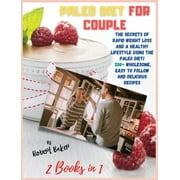 Paleo Diet: The Paleo Diet for Couple : 2 Books in 1: THE SECRETS OF RAPID WEIGHT LOSS AND A HEALTHY LIFESTYLE USING THE PALEO DIET! 200+ Wholesome, Easy to Follow and Delicious Recipes! (Hardcover)