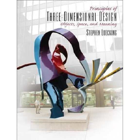 Pre-Owned Principles of Three-Dimensional Design: Objects, Space and Meaning (Paperback) 0130959758 9780130959751