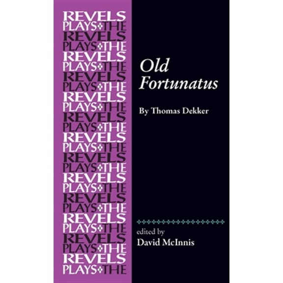 Pre-Owned Revels Plays: Old Fortunatus: By Thomas Dekker (Hardcover)