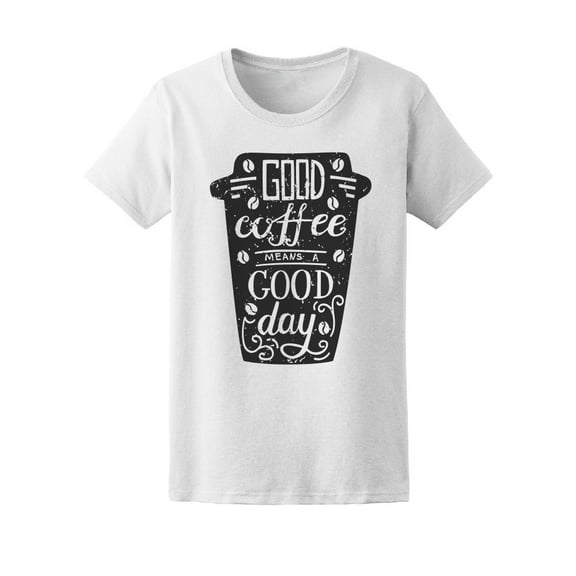 Good Coffee Equals A Good Day Tee Women's -Image by Shutterstock