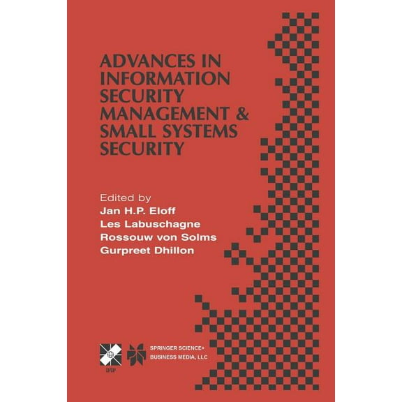 IFIP Advances in Information and Communi Advances in Information Security Management & Small Systems Security: Ifip Tc11 Wg11.1/Wg11.2 Eighth Annual Working Conf, Book 72, (Paperback)