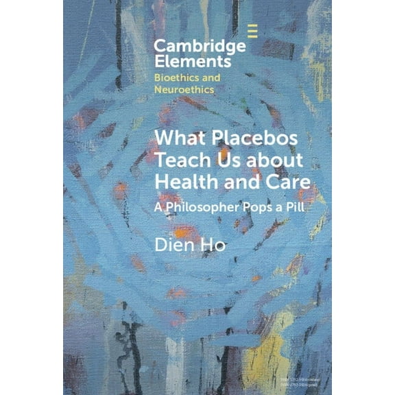 Elements in Bioethics and Neuroethics What Placebos Teach Us about Health and Care, (Hardcover)