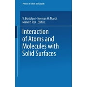 Interaction Of Atoms And Molecules With Solid Surfaces (Physics Of Solids And Liquids) - Norman H. March,Mario P. Tosi,V. Bortolani
