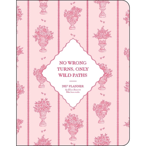 The Beau Studio 2027 Monthly/Weekly Planner Calendar: No Wrong Turns, Only Wild Paths, (Paperback)