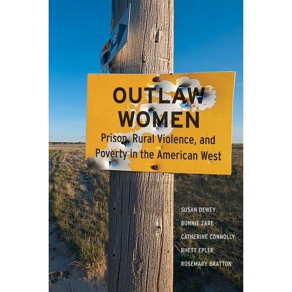 Outlaw Women: Prison, Rural Violence, and Poverty in the New American West, (Paperback)