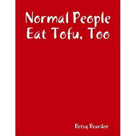 Normal People Eat Tofu, Too - eBook (Best Way To Eat Tofu)
