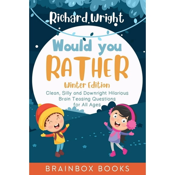 Would You Rather Winter Edition: Clean, Silly and Downright Hilarious Brain Teasing Questions for All Ages (Paperback)