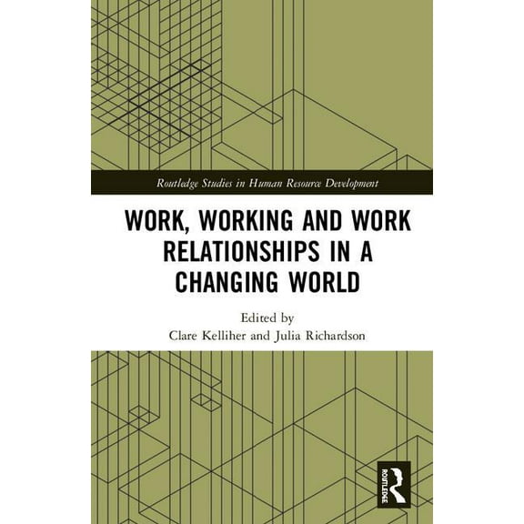 Routledge Studies in Human Resource Deve Work, Working and Work Relationships in a Changing World, (Hardcover)