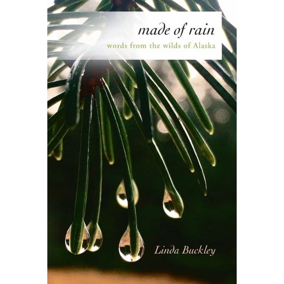 Made of Rain: Words from the Wilds of Alaska, (Paperback)