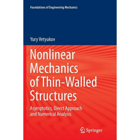 Foundations of Engineering Mechanics Nonlinear Mechanics of Thin-Walled Structures: Asymptotics, Direct Approach and Numerical Analysis, (Paperback)