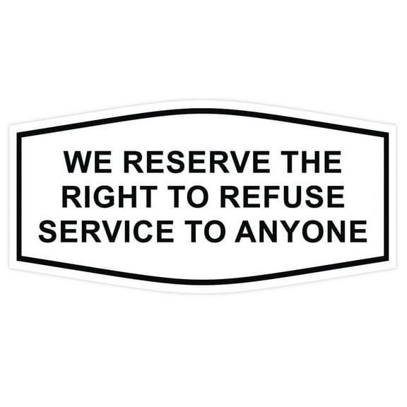 All Quality Fancy We Reserve the Right to Refuse Service to Anyone Sign (White) - Small 6x3"