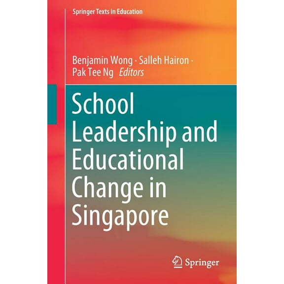 Springer Texts in Education School Leadership and Educational Change in Singapore, (Paperback)
