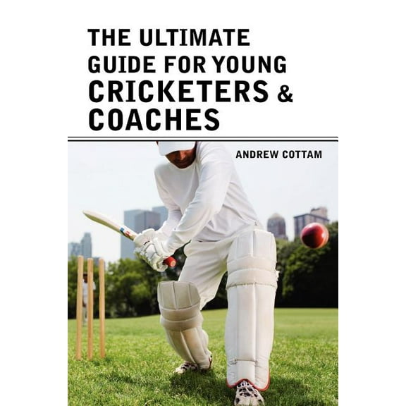 The ultimate guide for Young cricketers & coaches, (Paperback)