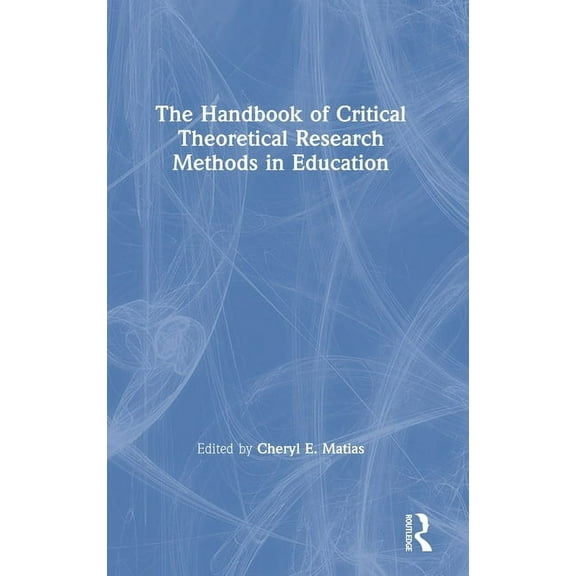 The Handbook of Critical Theoretical Research Methods in Education, (Hardcover)