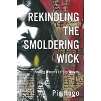Rekindling the Smoldering Wick: Healing Wounds Left by Wolves, (Paperback)