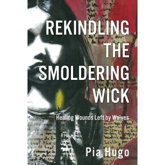 Rekindling the Smoldering Wick: Healing Wounds Left by Wolves, (Paperback)