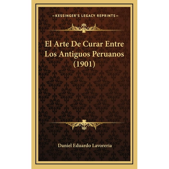 El Arte De Curar Entre Los Antiguos Peruanos (1901) (Hardcover)