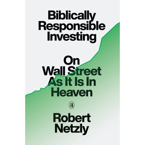 Biblically Responsible Investing: On Wall Street as It Is in Heaven, (Hardcover)