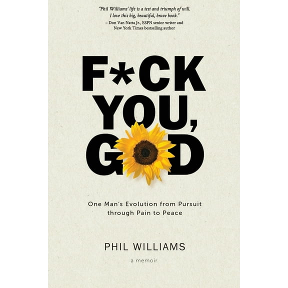 F*ck You, God: One Man's Evolution from Pursuit through Pain to Peace, (Paperback)