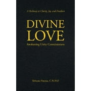 Divine Love: Awakening Unity Consciousness -- Shivana Pateras C. N. H. P.