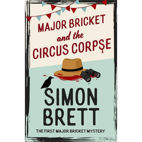 Major Bricket and the Circus Corpse: The First Mystery in an Unputdownable New Cosy Crime Series, (Hardcover)