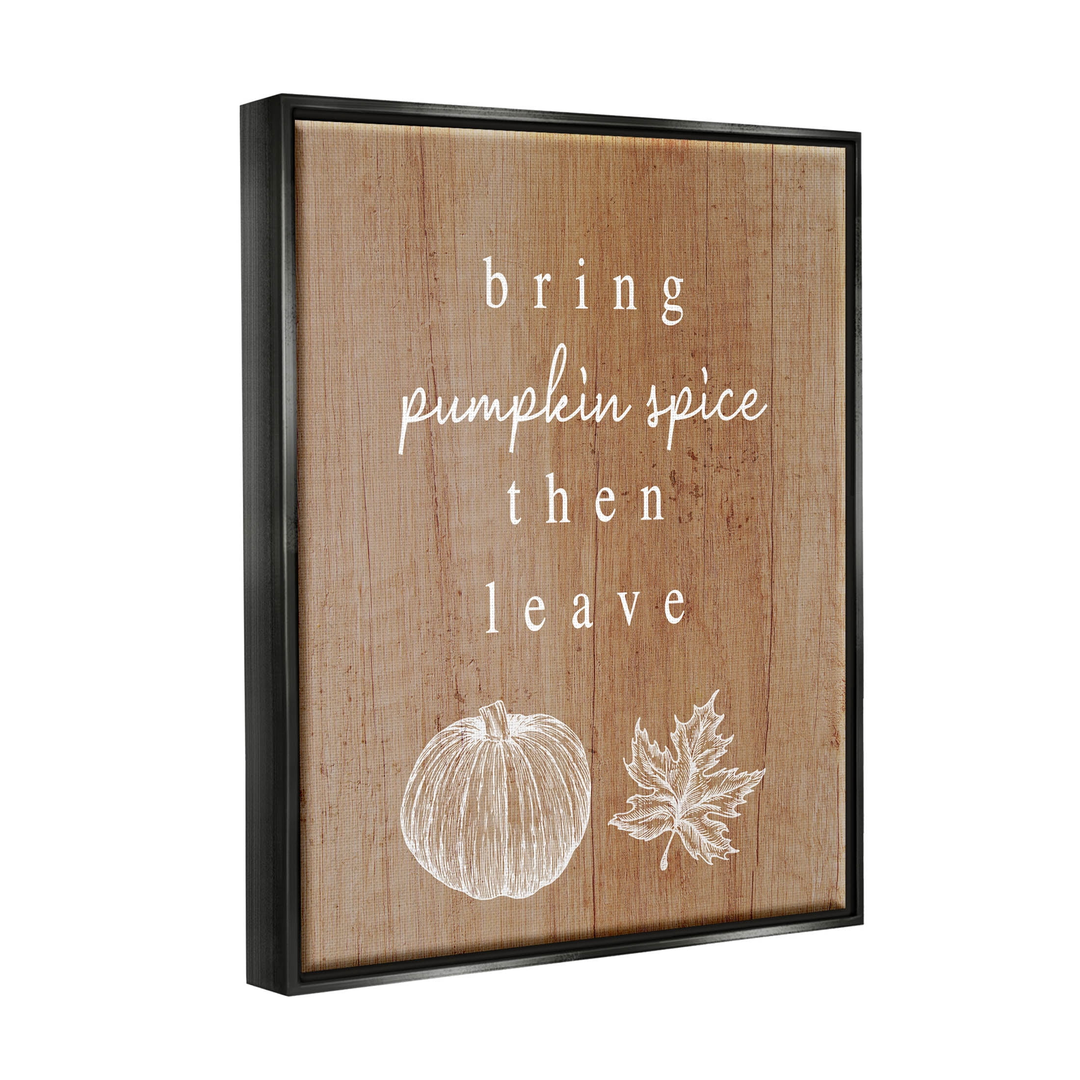 Stupell Industries Bring Pumpkin Spice Then Leave Graphic Art Jet Black Floating Framed Canvas Print Wall Art, Design by Lil' Rue