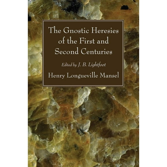The Gnostic Heresies of the First and Second Centuries (Paperback)