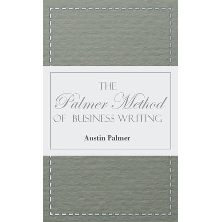 The Palmer Method of Business Writing: A Series of Self-Teaching Lessons in Rapid Plain Unshaded Coarse-Pen Muscular (Hardcover)