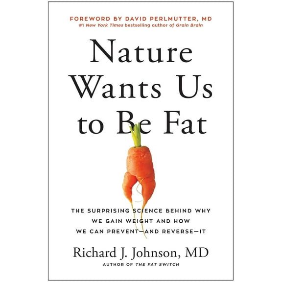 Pre-Owned Nature Wants Us to Be Fat: The Surprising Science Behind Why We Gain Weight and How We Can Prevent--And Reverse--It (Hardcover) 1637740344 9781637740347