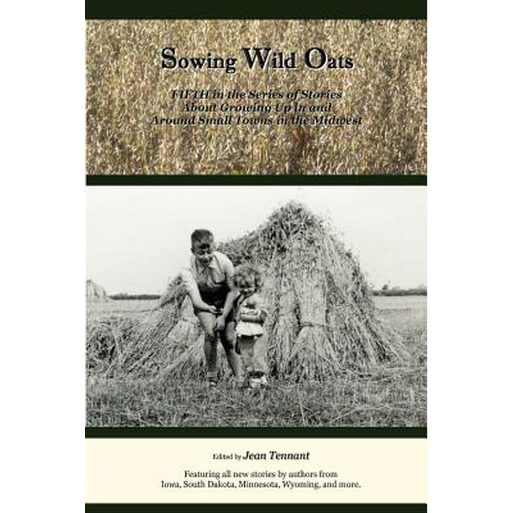 Sowing Wild Oats Fifth in the Series of Stories about Growing Up in